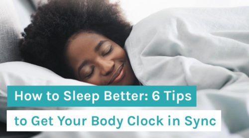 How to Sleep Better: 6 Tips to Get Your Body Clock in Sync