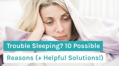 Trouble Sleeping? 10 Possible Reasons (+ Helpful Solutions!)