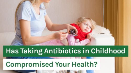 Has Taking Antibiotics in Childhood Compromised Your Health?