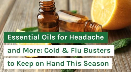Essential Oils for Headache and More: Cold & Flu Busters to Keep on Hand This Season