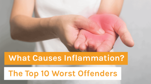 What Causes Inflammation? The Top 10 Worst Offenders
