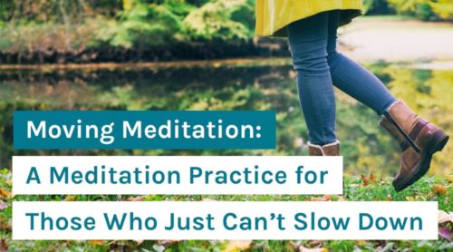 Moving Meditation: A Meditation Practice for Those Who Just Can’t Slow Down