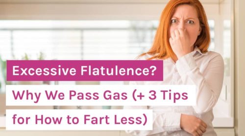 Excessive Flatulence? Why We Pass Gas (+ 3  Tips for How to Fart Less)