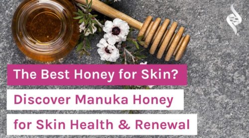 The Best Honey for Skin? Discover Manuka Honey for Skin Health & Renewal
