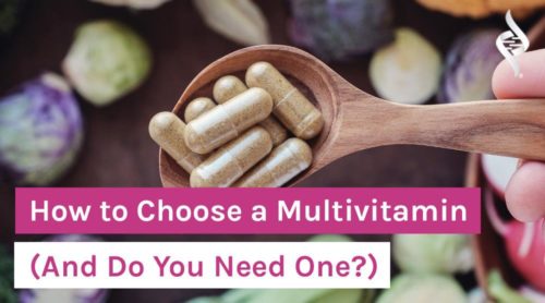 How to Choose a Multivitamin (And Do You Need One?)