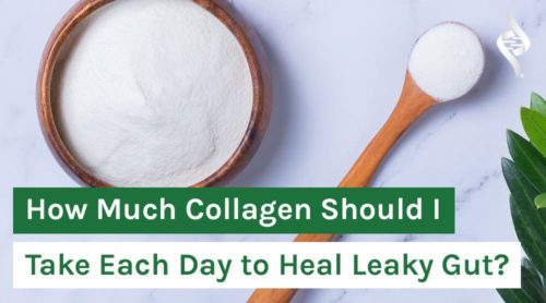 How Much Collagen Should I Take Each Day to Heal Leaky Gut?